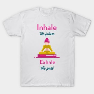 Enhale the future exhale the past T-Shirt